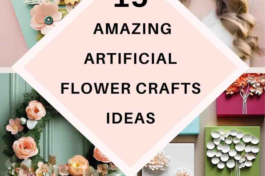 Artificial Flower Crafts Ideas