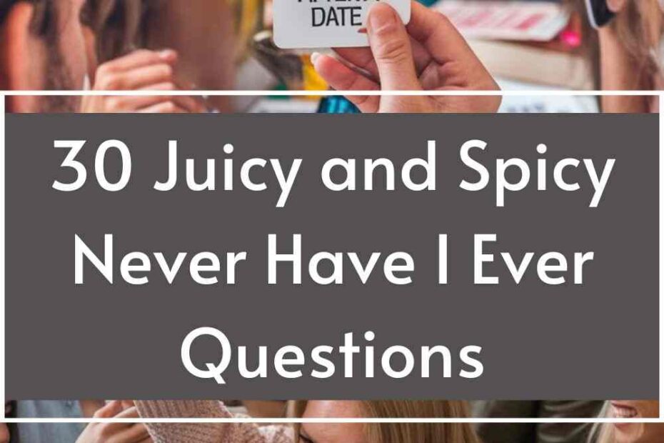 Juicy and Spicy Never Have I Ever Questions