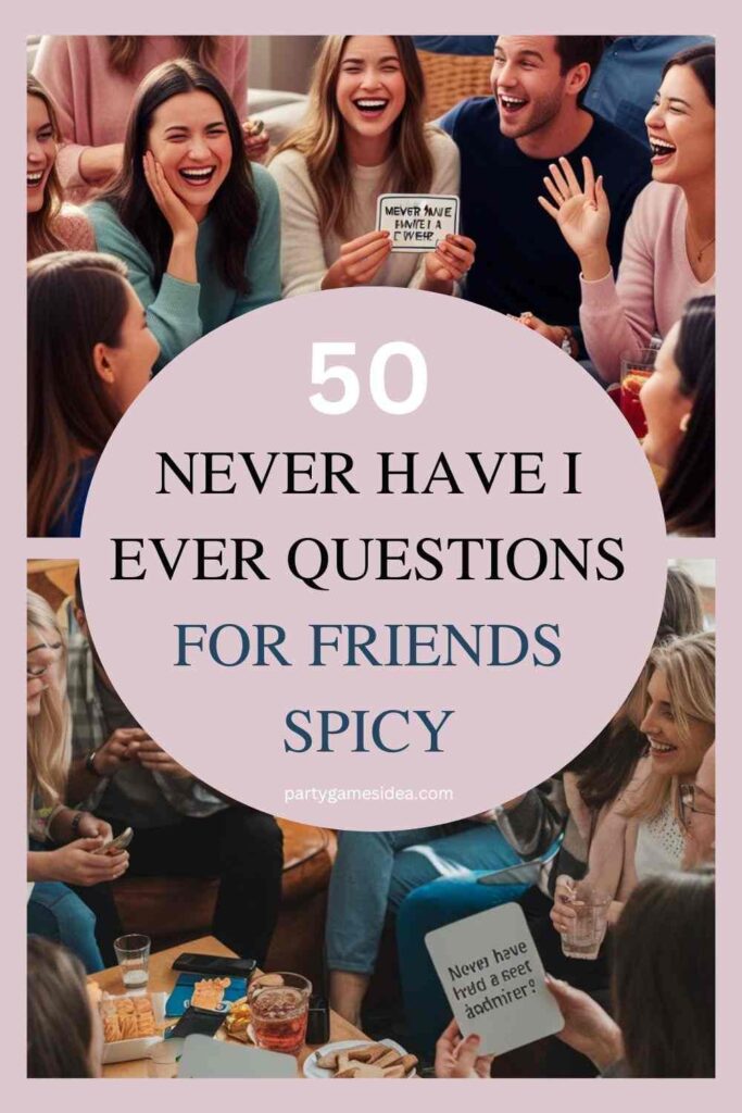 Never Have I Ever Questions For Friends Spicy