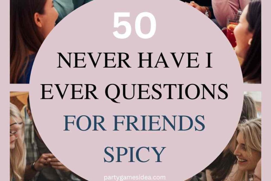 Never Have I Ever Questions For Friends Spicy