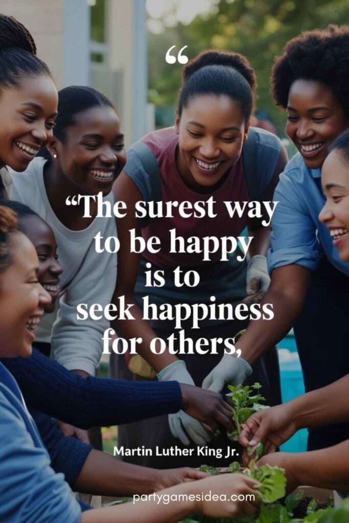 The surest way to be happy is to seek happiness for others.